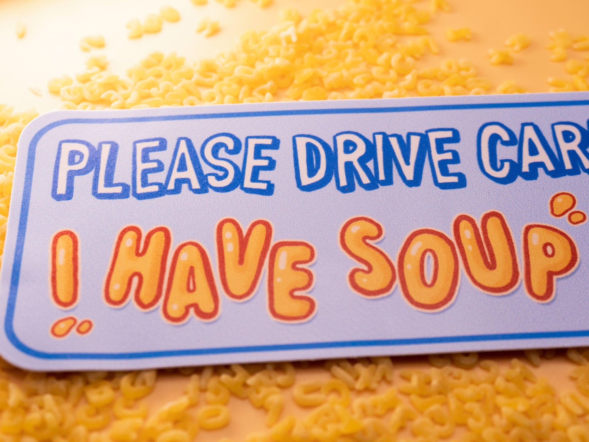 Car Bumper Sticker "Please Drive Carefully I Have Soup" AlienInAJar