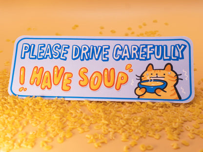 Car Bumper Sticker "Please Drive Carefully I Have Soup" AlienInAJar