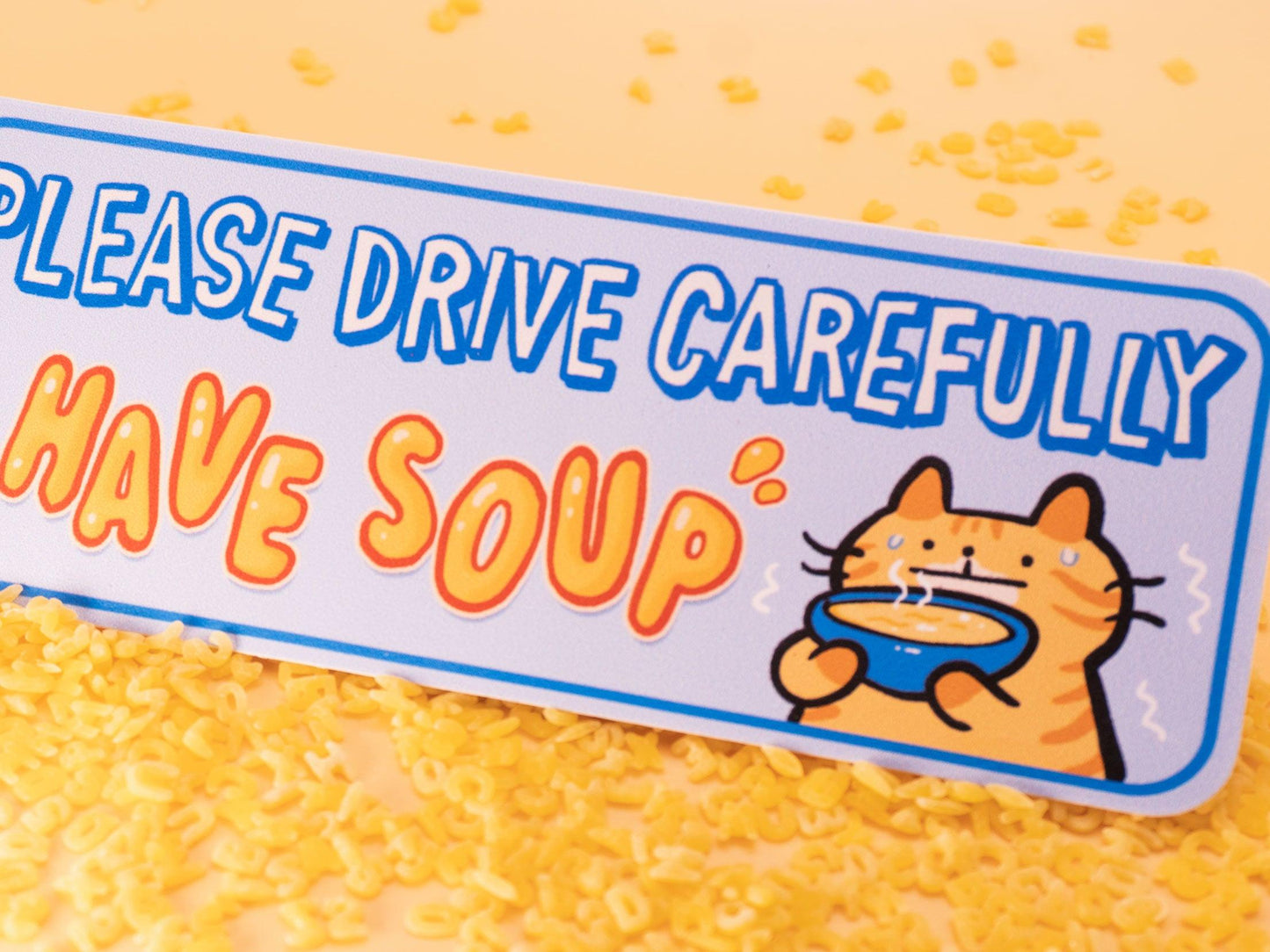 Car Bumper Sticker "Please Drive Carefully I Have Soup" AlienInAJar